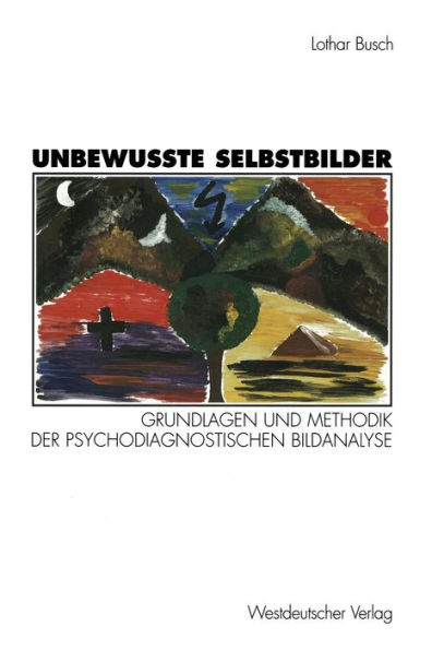 Unbewuï¿½te Selbstbilder: Grundlagen und Methodik der psychodiagnostischen Bildanalyse