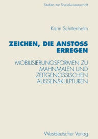 Title: Zeichen, die Anstoß erregen: Mobilisierungsformen zu Mahnmalen und zeitgenössischen Außenskulpturen, Author: Karin Schittenhelm