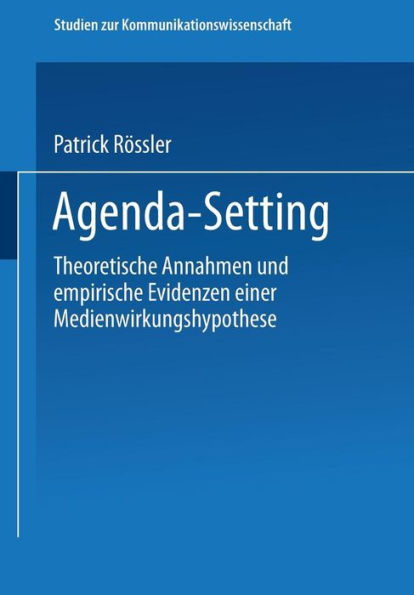 Agenda-Setting: Theoretische Annahmen und empirische Evidenzen einer Medienwirkungshypothese