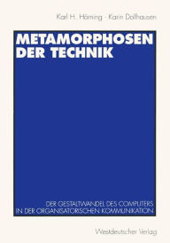 Title: Metamorphosen der Technik: Der Gestaltwandel des Computers in der organisatorischen Kommunikation, Author: Karl H. Hïrning