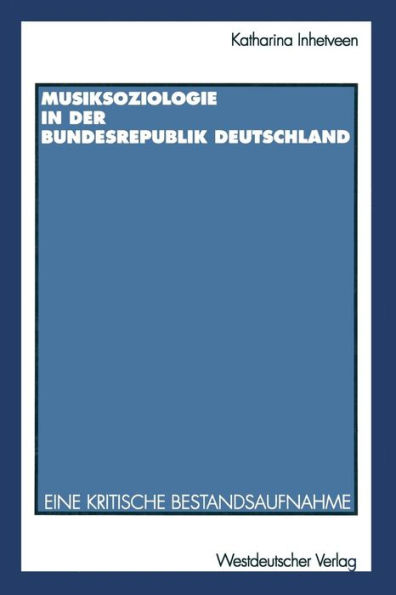 Musiksoziologie in der Bundesrepublik Deutschland: Eine kritische Bestandsaufnahme