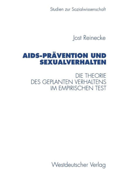 AIDS-Prävention und Sexualverhalten: Die Theorie des geplanten Verhaltens im empirischen Test