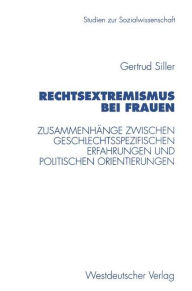 Title: Rechtsextremismus bei Frauen: Zusammenhänge zwischen geschlechtsspezifischen Erfahrungen und politischen Orientierungen, Author: Gertrud Siller