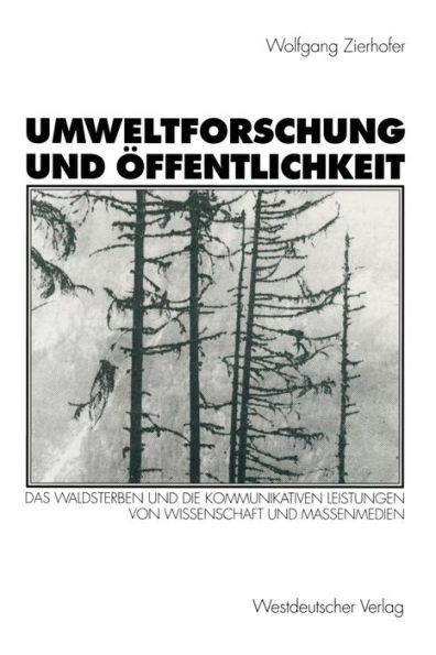 Umweltforschung und ï¿½ffentlichkeit: Das Waldsterben und die kommunikativen Leistungen von Wissenschaft und Massenmedien