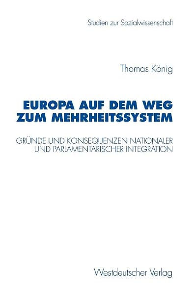 Europa auf dem Weg zum Mehrheitssystem: Gründe und Konsequenzen nationaler und parlamentarischer Integration