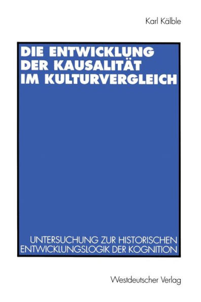 Die Entwicklung der Kausalitï¿½t im Kulturvergleich: Untersuchung zur historischen Entwicklungslogik der Kognition
