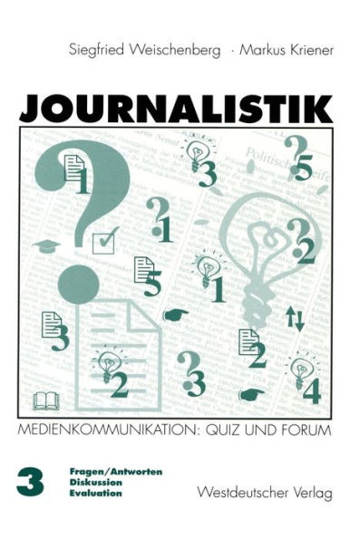 Journalistik: Theorie und Praxis aktueller Medienkommunikation Band 3: Quiz und Forum (Fragen/Antworten, Diskussion, Evaluation)