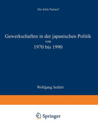 Title: Gewerkschaften in der japanischen Politik von 1970 bis 1990: Der dritte Partner?, Author: Wolfgang Seifert