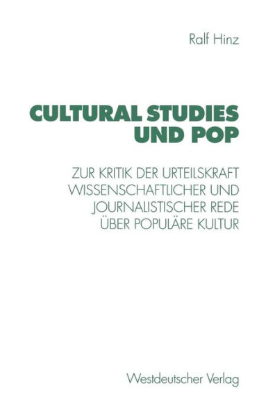 Cultural Studies und Pop: Zur Kritik der Urteilskraft wissenschaftlicher und journalistischer Rede ï¿½ber populï¿½re Kultur
