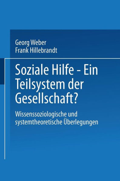 Soziale Hilfe - Ein Teilsystem der Gesellschaft?: Wissenssoziologische und systemtheoretische Überlegungen