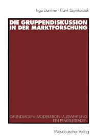 Title: Die Gruppendiskussion in der Marktforschung: Grundlagen - Moderation - Auswertung Ein Praxisleitfaden, Author: Ingo Dammer