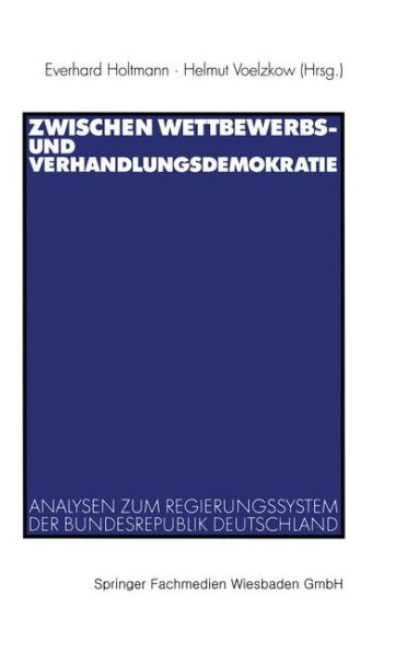 Zwischen Wettbewerbs- und Verhandlungsdemokratie: Analysen zum Regierungssystem der Bundesrepublik Deutschland