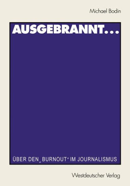 Ausgebrannt...: Über den "Burnout" im Journalismus Ursachen und Auswege