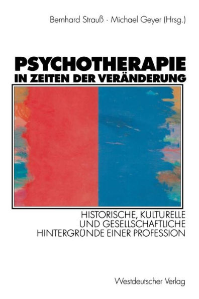 Psychotherapie in Zeiten der Veränderung: Historische, kulturelle und gesellschaftliche Hintergründe einer Profession