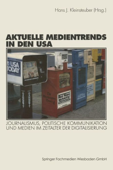 Aktuelle Medientrends in den USA: Journalismus, politische Kommunikation und Medien im Zeitalter der Digitalisierung