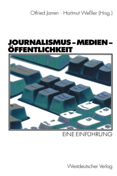 Journalismus - Medien - Öffentlichkeit: Eine Einführung