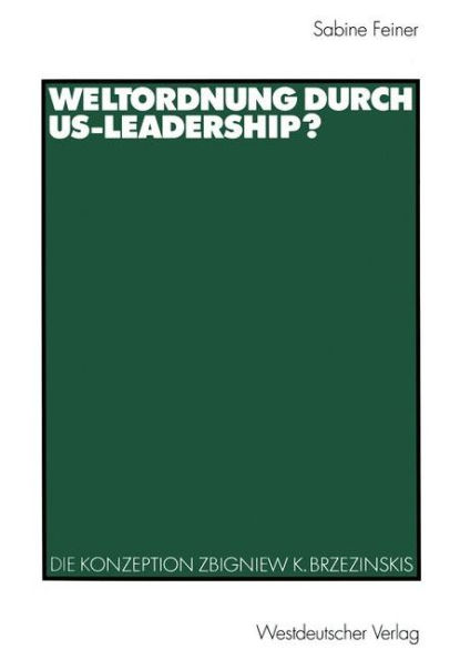 Weltordnung durch US-Leadership?: Die Konzeption Zbigniew K. Brzezinskis