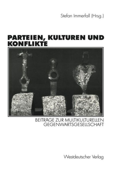Parteien, Kulturen und Konflikte: Beitrï¿½ge zur multikulturellen Gegenwartsgesellschaft Festschrift fï¿½r Alf Mintzel