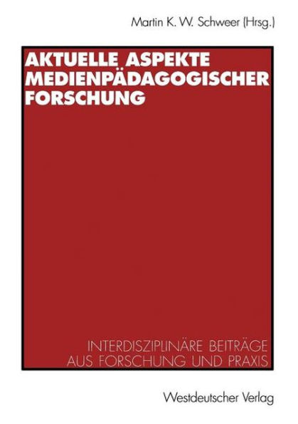 Aktuelle Aspekte medienpädagogischer Forschung: Interdisziplinäre Beiträge aus Forschung und Praxis