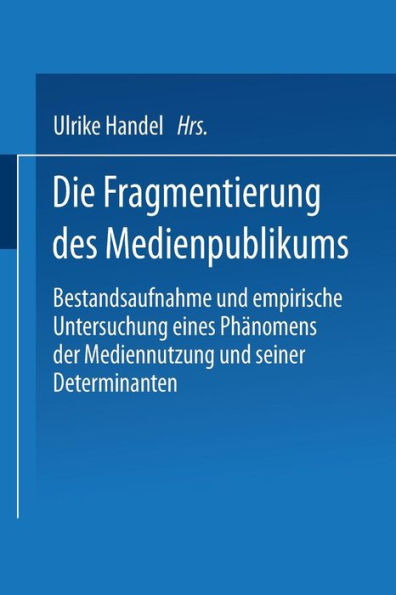 Die Fragmentierung des Medienpublikums: Bestandsaufnahme und empirische Untersuchung eines Phänomens der Mediennutzung und seiner Determinanten