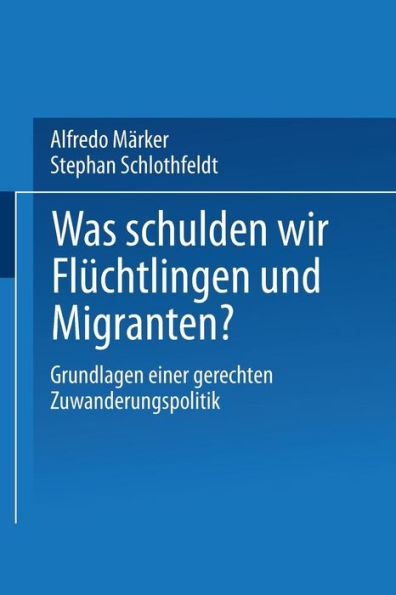 Was schulden wir Flüchtlingen und Migranten?: Grundlagen einer gerechten Zuwanderungspolitik