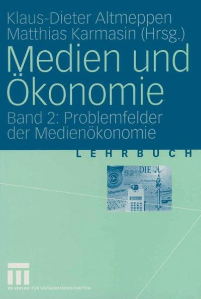 Medien und Ökonomie: Band 2: Problemfelder der Medienökonomie