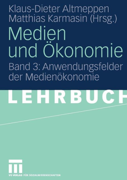 Medien und ï¿½konomie: Band 3: Anwendungsfelder der Medienï¿½konomie