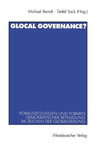 Glocal Governance?: Voraussetzungen und Formen demokratischer Beteiligung im Zeichen der Globalisierung