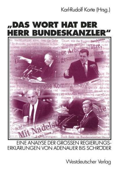 Das Wort hat der Herr Bundeskanzler: Eine Analyse der Groï¿½en Regierungserklï¿½rungen von Adenauer bis Schrï¿½der