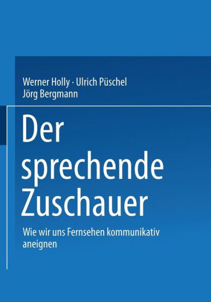 Der sprechende Zuschauer: Wir wir uns Fernsehen kommunikativ aneignen