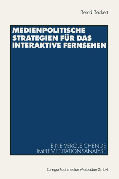 Medienpolitische Strategien für das interaktive Fernsehen: Eine vergleichende Implementationsanalyse