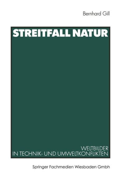 Streitfall Natur: Weltbilder in Technik- und Umweltkonflikten