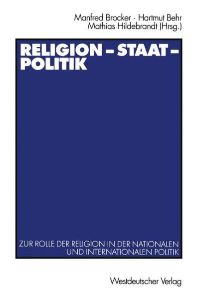 Religion - Staat - Politik: Zur Rolle der Religion in der nationalen und internationalen Politik