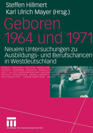 Title: Geboren 1964 und 1971: Neuere Untersuchungen zu Ausbildungs- und Berufschancen in Westdeutschland, Author: Steffen Hillmert