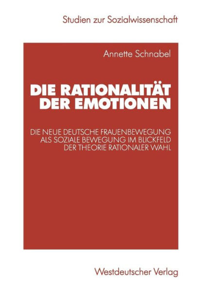 Die Rationalität der Emotionen: Die neue deutsche Frauenbewegung als soziale Bewegung im Blickfeld der Theorie rationaler Wahl