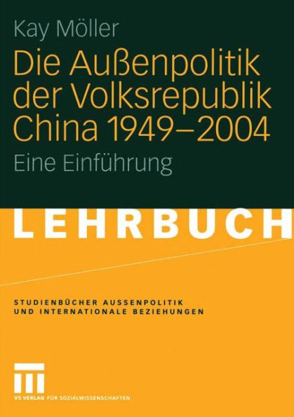 Die Außenpolitik der Volksrepublik China 1949 - 2004: Eine Einführung