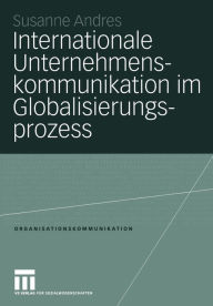 Title: Internationale Unternehmenskommunikation im Globalisierungsprozess: Eine Studie zum Einfluss der Globalisierung auf die 250 größten in Deutschland ansässigen Unternehmen, Author: Susanne Andres