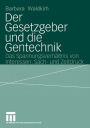 Der Gesetzgeber und die Gentechnik: Das Spannungsverhältnis von Interessen, Sach- und Zeitdruck