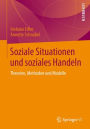 Soziale Situationen und soziales Handeln: Theorien, Methoden und Modelle