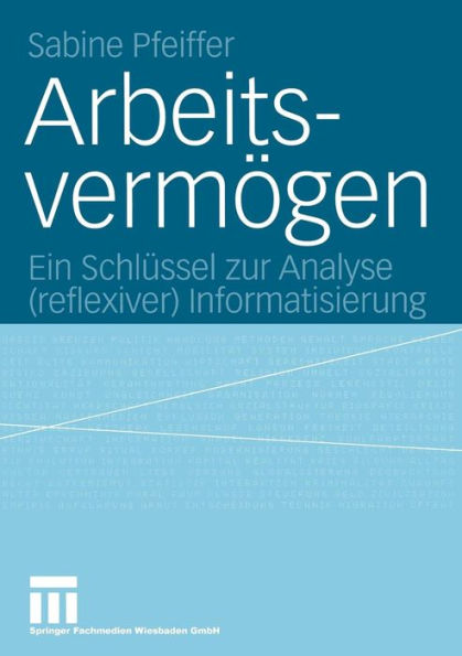 Arbeitsvermï¿½gen: Ein Schlï¿½ssel zur Analyse (reflexiver) Informatisierung