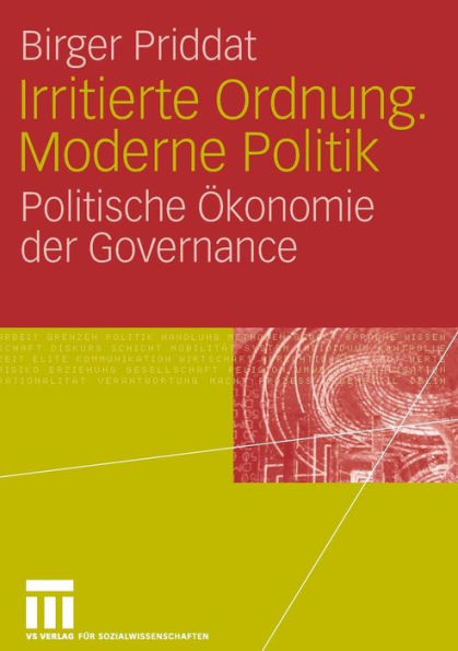 Irritierte Ordnung. Moderne Politik: Politische Ökonomie der Governance