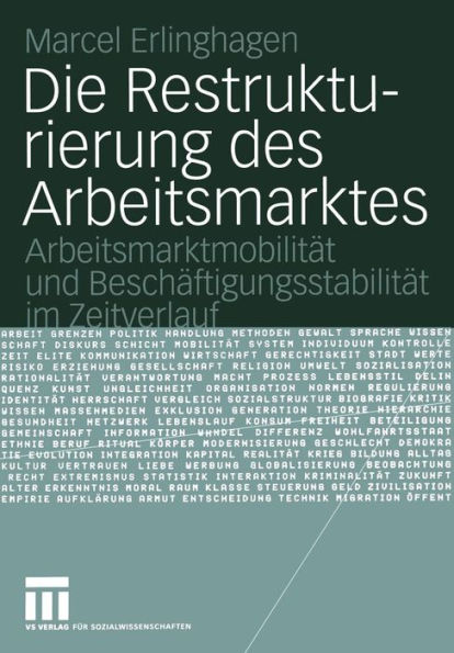 Die Restrukturierung des Arbeitsmarktes: Arbeitsmarktmobilitï¿½t und Beschï¿½ftigungsstabilitï¿½t im Zeitverlauf