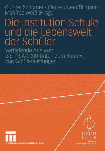 Die Institution Schule und die Lebenswelt der Schüler: Vertiefende Analysen der PISA-2000-Daten zum Kontext von Schülerleistungen