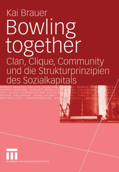 Bowling together: Clan, Clique, Community und die Strukturprinzipien des Sozialkapitals