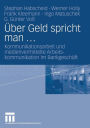 Über Geld spricht man ...: Kommunikationsarbeit und medienvermittelte Arbeitskommunikation im Bankgeschäft