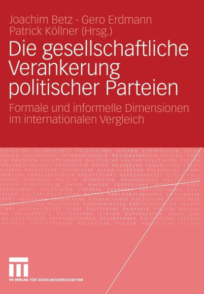 Die gesellschaftliche Verankerung politischer Parteien: Formale und informelle Dimensionen im internationalen Vergleich