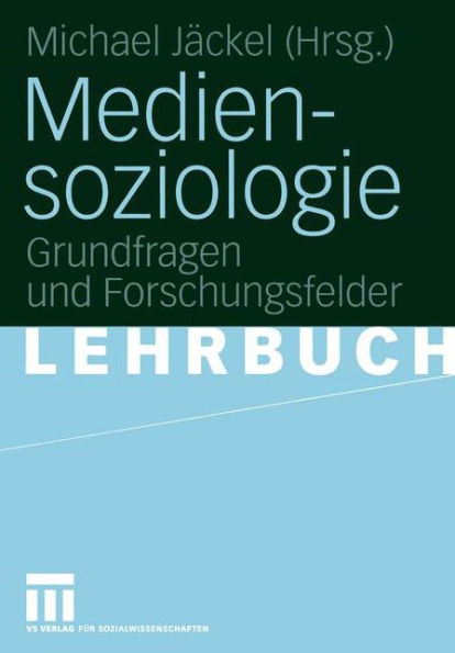 Mediensoziologie: Grundfragen und Forschungsfelder