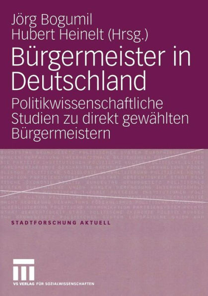 Bürgermeister in Deutschland: Politikwissenschaftliche Studien zu direkt gewählten Bürgermeistern