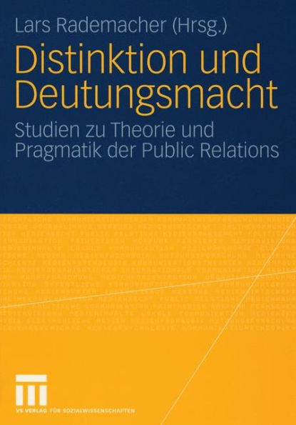 Distinktion und Deutungsmacht: Studien zu Theorie und Pragmatik der Public Relations