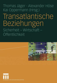 Title: Transatlantische Beziehungen: Sicherheit - Wirtschaft - Öffentlichkeit, Author: Thomas Jäger